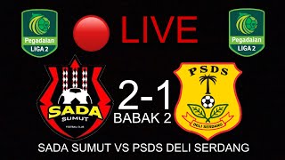 🔴 LIVE SADA SUMUT VS PSDS DELI SERDANG  BABAK KE 2  PEGADAIAN LIGA 2 20232024 [upl. by Nioe343]