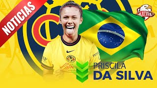 🚨Increible REFUERZO 😱la MEJOR del mundo💣🇧🇷🦅Priscila Silva al AMÉRICA FEMENIL  Club América [upl. by Annawat]