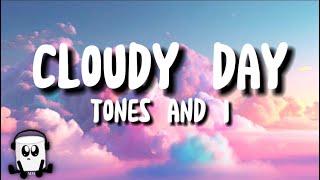 Tones amp I  Cloudy Day lyrics [upl. by Tabatha]