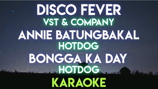 DISCO FEVER  VST amp COMPANY│ ANNIE BATUNGBAKAL  HOTDOG │ BONNGA KA DAY  HOTDOG KARAOKE VERSION [upl. by Oletha]