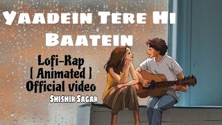 Yaadein Tere Hi Baatein  Official Animated video  LofiRap Song  Shishir Sagar  2024  Bokaro [upl. by Attenad]