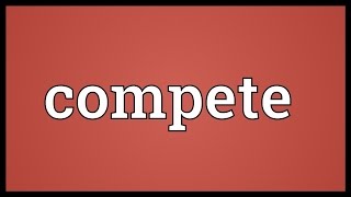 Compete Meaning [upl. by Ano]