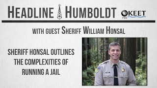 Sheriff Honsal on Jail Challenges  Headline Humboldt [upl. by Ziom]