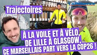 Trajectoire  à la voile et à vélo de Lille à Glasgow ce marseillais part vers la COP26 [upl. by Iorgos]