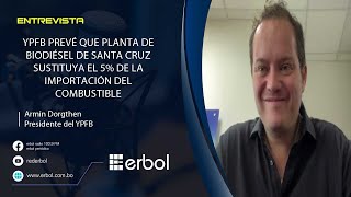 Entrevista con el Presidente de YPFB sobre el inicio de operaciones de la planta de Biodiésel [upl. by Essined]