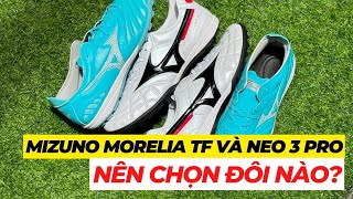 Nên chọn Mizuno Morelia TF hay Neo 3 Pro [upl. by Cnahc522]