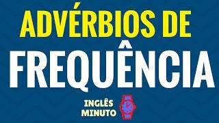 Advérbios de frequência em Inglês  Inglês Minuto  Always sometimes never etc [upl. by Hurlbut]