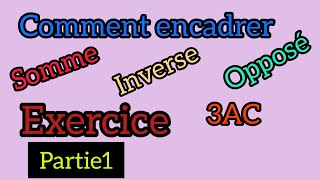 Comment encadrer la sommelinverse et lopposé3AC partie 1 [upl. by Aititil655]