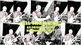 quotAll The Whilequot an Original Song by Aaron Hallett [upl. by Ik]