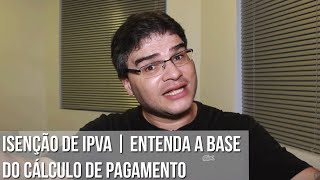 ISENÇÃO DE IPVA  ENTENDA A BASE DO CÁLCULO DE PAGAMENTO [upl. by Hako]