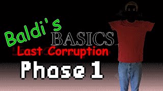 Baldis Basics Last Corruption  Phase 1 [upl. by Esilahs382]