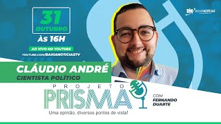 Podcast Projeto Prisma 014  Cláudio André  Cientista político [upl. by Arrac]