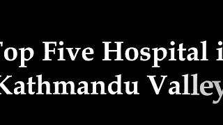 Top Five Hospital Of Kathmandu Valley [upl. by Domash818]