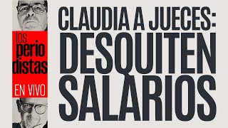 EnVivo ¬ LosPeriodistas ¬ Claudia a jueces desquiten salarios [upl. by Yllier]