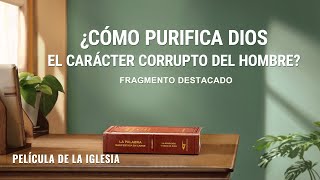 Película cristiana  ¿Cómo purifica Dios el carácter corrupto del hombre Fragmento destacado [upl. by Ekusoyr699]