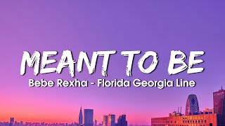 Bebe Rexha  Meant To Be Lyrics ft Florida Georgia Line [upl. by Erik]