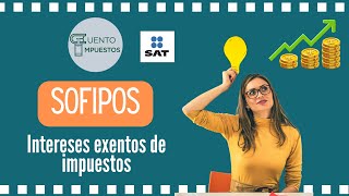 INTERESES EXENTOS A TRAVÉS DE SOFIPOS [upl. by Maison]