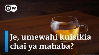 DW Kiswahili Je umewahi kusikia kuhusu chai ya mahaba  Kurunzi [upl. by Su316]