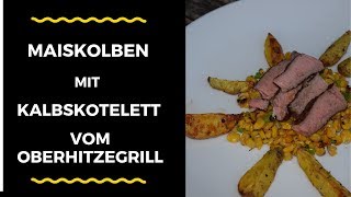 gegrillter Mais an Kalbskotelett  Nücki´sDinerBBQ [upl. by Aserret]