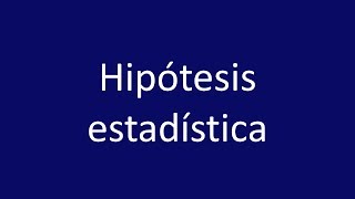 ¿Qué es una hipótesis estadística [upl. by Nagad]