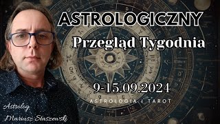 Horoskop Astrologiczny 9  15 września 2024 🌟 Tygodniowy przegląd prosto z gwiazd [upl. by Gualtiero]