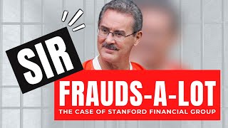 54 Sir Frauds a Lot  The Case of Stanford Financial Group [upl. by Kenleigh]