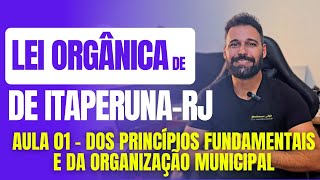 Lei Orgânica de ItaperunaRJ 2024  Aula 01  Dos Princípios Fundamentais E Organização Municipal [upl. by Nairot]