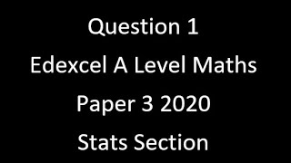 Question 1 Edexcel A Level Maths Paper 3 2020 Stats Section [upl. by Narot670]