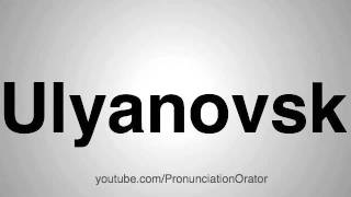 How to Pronounce Ulyanovsk [upl. by Ainelec]