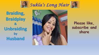 Suklas long hair  Braiding Braidplay and Unbraiding by Husband [upl. by Eldon]