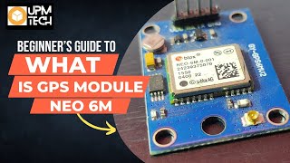 What is gps module and how it works  GPS NEO 6M7M8M  Arduino  UPM Tech [upl. by Nonaihr321]