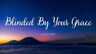 Blinded By Your Grace  Lloyiso [upl. by Marjie]