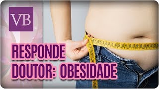 Responde Doutor  Obesidade  Você Bonita 260318 [upl. by Siouxie]