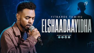 Elshaadaayidha  YITBAREK TAMIRU  2024 New Afaan Oromo Live Worship [upl. by Elaina]