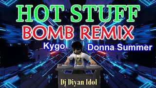 HOT STUFF BOMB REMIX  KYGO DONNA SUMMER  DJ DIYAN IDOL [upl. by Yecal397]