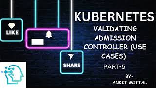 Mastering Kubernetes Dynamic AC  Series Part5  Validating admission controlleruse cases [upl. by Eveivaneg685]