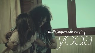 Yoda  Kasih Jangan Kau Pergi Official Video Clip [upl. by Azalea]