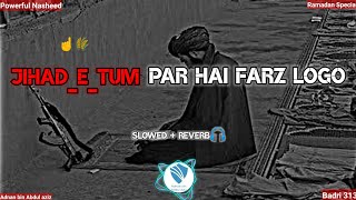 Jihad Tum Par Hai Farz Logoo ☝ Slowed  Reverb🎧 Powerful Nasheed 💪 badri313 2ontranding [upl. by Pansie476]