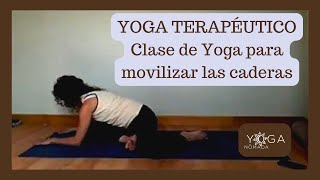 Yoga Terapéutico Clase de Yoga para movilizar las caderas [upl. by Nowtna]