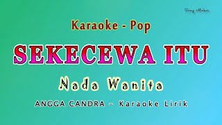 Sekecewa Itu  Karaoke NADA WANITA  ANGGA CHANDRA  Valdy Nyonk Version [upl. by Sherfield390]