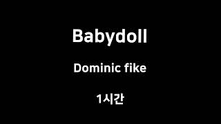 Babydoll Dominic fike 1시간 1hour [upl. by Kunz]