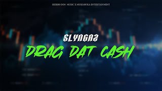 Slyngaz  Drag Dat Cash Prod Skibbo Don Music Musdawka Ent [upl. by Barrus]