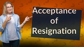 Does a resignation letter need to be accepted [upl. by Teeter]