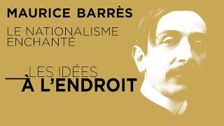 Maurice Barrès  le nationalisme enchanté  Les idées à lendroit  TVL [upl. by Enamrahs]