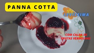 PANNA COTTA com Calda de Frutas Vermelhas [upl. by Nnyleve49]