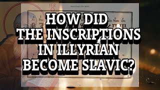 How Did The Inscriptions In Illyrian Become Slavic [upl. by Ahsenad]