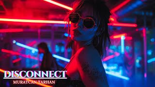 Muratcan TARHAN  DISCONNECT  Club Mix  2024 djsong clubmusic [upl. by Esined]