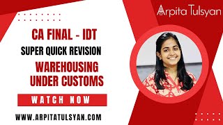 Warehousing Under Customs  CA Final IDT  Super Quick Revision by CA Arpita Tulsyan  MayNov 2024 [upl. by Nlyak373]