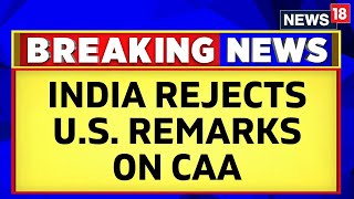 CAA News Update  India Rejects US Remarks On Citizenship Amendment Act  Anti CAA  News18 [upl. by Angil716]