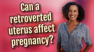 Can a retroverted uterus affect pregnancy [upl. by Enelra]